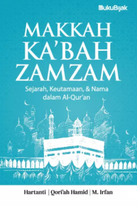Image of MAKKAH KA'BAH ZAMZAM Sejarah, keutamaan, & Nama dalam Al-Qur'an