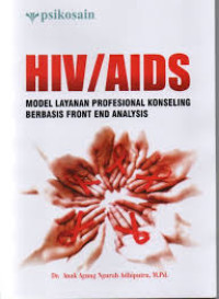 Image of HIV/AIDS : MODEL LAYANAN PROFESIONAL KONSELING BERBASIS FRONT END ANALYSIS